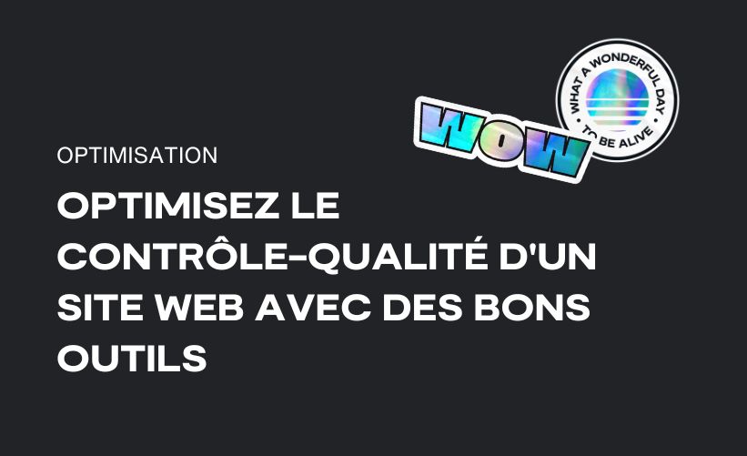 Optimisez le contrôle-qualité d&rsquo;un site web avec des bons outils
